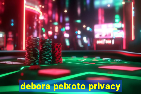 debora peixoto privacy